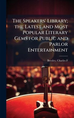 Cover The Speakers' Library; the Latest and Most Popular Literary Gems for Public and Parlor Entertainment