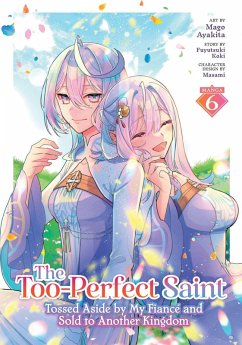 Cover The Too-Perfect Saint: Tossed Aside by My Fiancé and Sold to Another Kingdom (Manga) Vol. 6