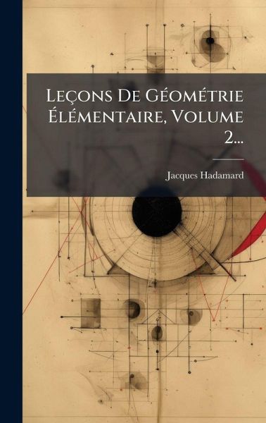 Leçons De GÃ(c)omÃ(c)trie ÃlÃ(c)mentaire, Volume 2... Leçons De GÃ(c)omÃ(c)trie ÃlÃ(c)mentaire, Volume 2...