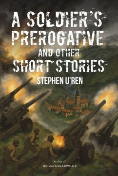 A Soldier's Prerogative and Other Short Stories - U'Ren, Stephen