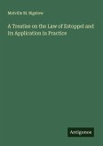 A Treatise on the Law of Estoppel and its Application in Practice