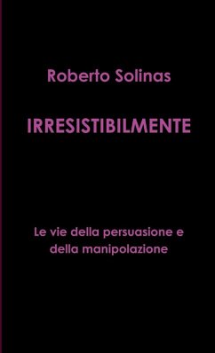 Cover IRRESISTIBILMENTE - Le vie della persuasione e della manipolazione