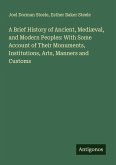 A Brief History of Ancient, Mediæval, and Modern Peoples: With Some Account of Their Monuments, Institutions, Arts, Manners and Customs