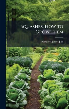 Squashes. How to Grow Them