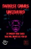 Darkest Crimes Uncovered   20 Twisted True Cases That Will Never Let You Go Darkest Crimes Uncovered   20 Twisted True Cases That Will Never Let You Go
