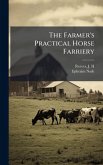 The Farmer's Practical Horse Farriery The Farmer's Practical Horse Farriery