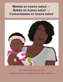 Mamás en buena salud ¿ Bebés en buena salud ¿ Comunidades en buena salud Mamás en buena salud ¿ Bebés en buena salud ¿ Comunidades en buena salud