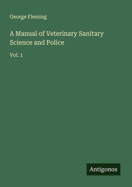 A Manual of Veterinary Sanitary Science and Police