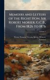 Memoirs and Letters of the Right Hon. Sir Robert Morier, G.C.B., From 1826 to 1876 Memoirs and Letters of the Right Hon. Sir Robert Morier, G.C.B., From 1826 to 1876