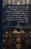 The Masonic Code of Minnesota ... Also a Form of Lodge By-laws, and Funeral Service, and a Chronological Digest of Grand Lodge Proceedings From 1853 to 1900, Etc