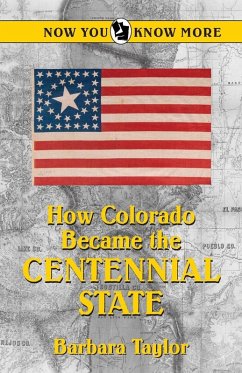 How Colorado Became the Centennial State - Taylor, Barbara How Colorado Became the Centennial State - Taylor, Barbara
