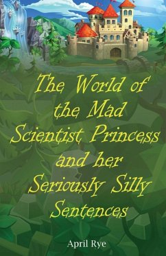 Cover The World of the Mad Scientist Princess and her Seriously Silly Sentences