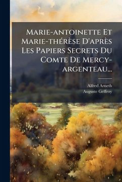 Cover Marie-antoinette Et Marie-thÃ(c)rèse D'après Les Papiers Secrets Du Comte De Mercy-argenteau...
