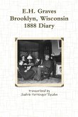 E.H. Graves Brooklyn, Wisconsin 1888 Diary E.H. Graves Brooklyn, Wisconsin 1888 Diary