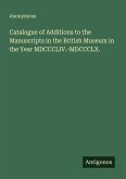 Catalogue of Additions to the Manuscripts in the British Museum in the Year MDCCCLIV.-MDCCCLX.