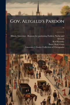 Gov. Altgeld's Pardon .. - Kautsky, Karl