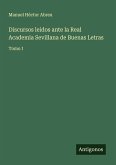 Discursos leidos ante la Real Academia Sevillana de Buenas Letras