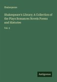 Shakespeare's Library; A Collection of the Plays Romances Novels Poems and Histories