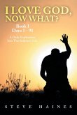 I LOVE GOD, NOW WHAT? Book I Days 1 - 91 I LOVE GOD, NOW WHAT? Book I Days 1 - 91