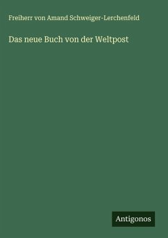 Das neue Buch von der Weltpost - Schweiger-Lerchenfeld, Freiherr von Amand