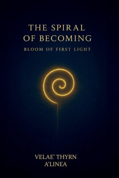 The Spiral of Becoming, Bloom of First Light - Velae Thyrn The Spiral of Becoming, Bloom of First Light - Velae Thyrn