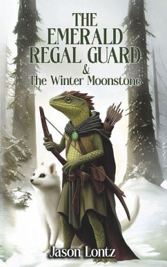 The Emerald Regal Guard and the Winter Moonstone - Lontz, Jason The Emerald Regal Guard and the Winter Moonstone - Lontz, Jason