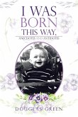 I Was Born This Way, Anecdotes and Antidotes I Was Born This Way, Anecdotes and Antidotes