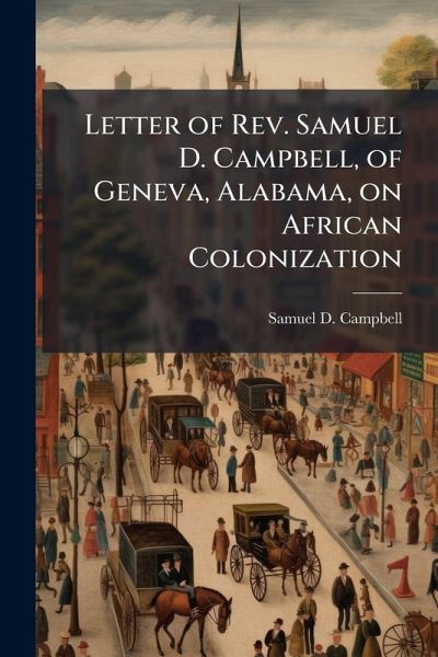Letter of Rev. Samuel D. Campbell, of Geneva, Alabama, on African Colonization