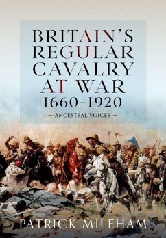 Britain's Regular Cavalry at War 1660 - 1920 Cover Britain's Regular Cavalry at War 1660 - 1920