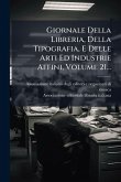 Giornale Della Libreria, Della Tipografia, E Delle Arti Ed Industrie Affini, Volume 21...