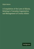 A Compilation of the Laws of Illinois, Relating to Township Organization and Management of County Affairs