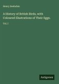 A History of British Birds, with Coloured Illustrations of Their Eggs. A History of British Birds, with Coloured Illustrations of Their Eggs.