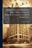 Municipal Ownership and Operation of Public Utilities in New York City Municipal Ownership and Operation of Public Utilities in New York City