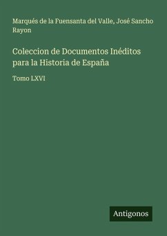 Coleccion de Documentos Inéditos para la Historia de España - Valle, Marqués de la Fuensanta del; Rayon, José Sancho