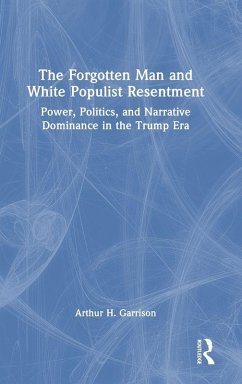The Forgotten Man and White Populist Resentment - Garrison, Arthur H.