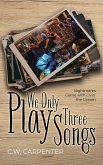 We Only Play Three Songs