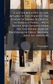 A Letter Relative To The Affairs Of The Poor Of The Parish Of Frome Selwood, In Somersetshire ... With Notes And Observations On The Extinction Of Pauperism In Great Britain, And An Appendix