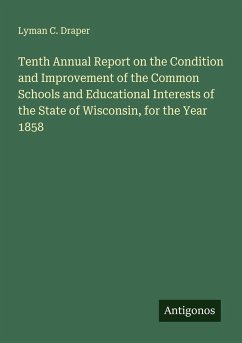 Cover Tenth Annual Report on the Condition and Improvement of the Common Schools and Educational Interests of the State of Wisconsin, for the Year 1858