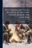 Documents and Facts, Relative to Military Events, During the Late War