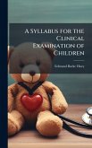 A Syllabus for the Clinical Examination of Children