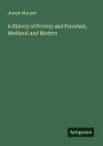 A History of Pottery and Porcelain, Mediaval and Modern A History of Pottery and Porcelain, Mediaval and Modern