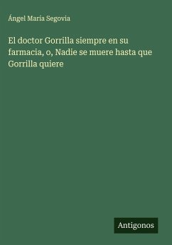 Cover El doctor Gorrilla siempre en su farmacia, o, Nadie se muere hasta que Gorrilla quiere