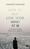 How to Not Lose Your Mind at 18