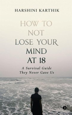 How to Not Lose Your Mind at 18 - Harshini Karthik How to Not Lose Your Mind at 18 - Harshini Karthik