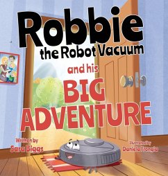 Robbie the Robot Vacuum and His Big Adventure - Biggs, Sara Robbie the Robot Vacuum and His Big Adventure - Biggs, Sara