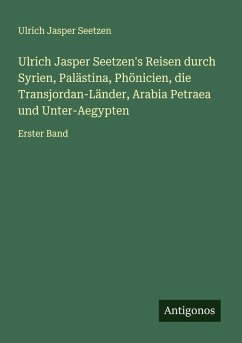Cover Ulrich Jasper Seetzen's Reisen durch Syrien, Palästina, Phönicien, die Transjordan-Länder, Arabia Petraea und Unter-Aegypten