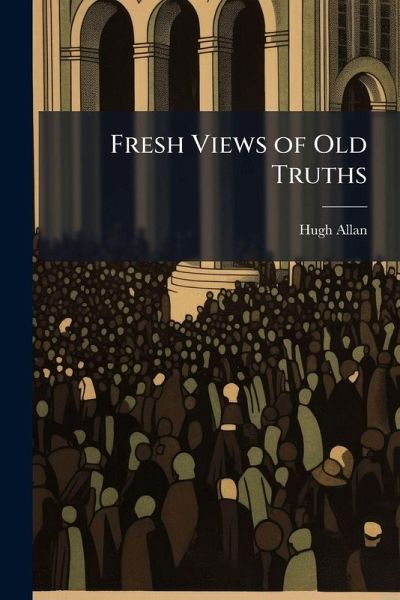 Fresh Views of Old Truths Fresh Views of Old Truths