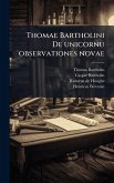 Thomae Bartholini De unicornu observationes novae Thomae Bartholini De unicornu observationes novae