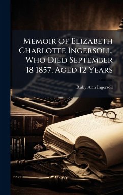 Cover Memoir of Elizabeth Charlotte Ingersoll, Who Died September 18 1857, Aged 12 Years