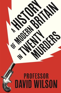 A History of Modern Britain in Twenty Murders - Wilson, David